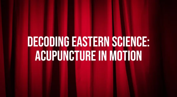 Decoding Eastern Science: Acupuncture In Motion
