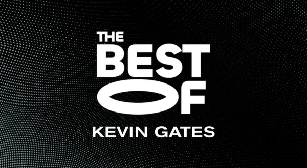 The Best of Kevin Gates