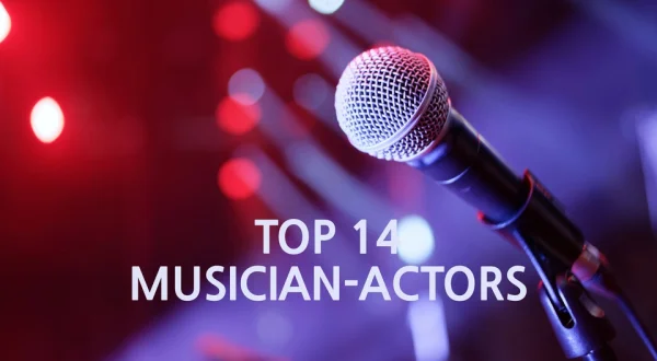 Top 14 Musician-Actors