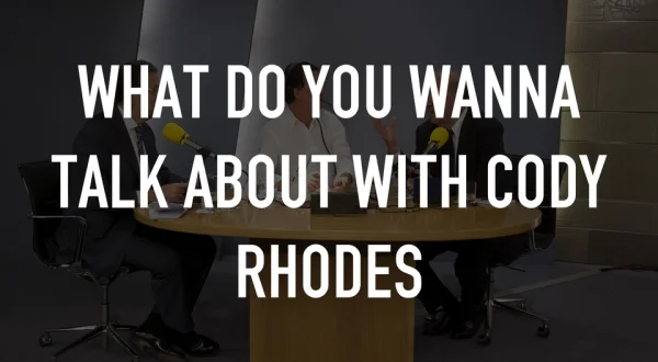 What Do You Wanna Talk About with Cody Rhodes