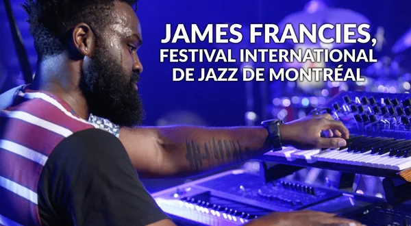 James Francies, Festival International de Jazz de Montréal