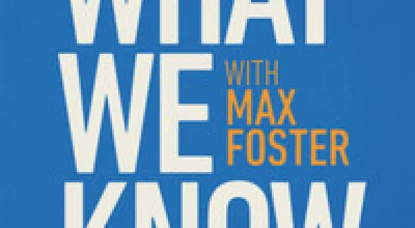 What We Know With Max Foster