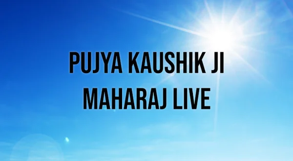 Pujya Kaushik Ji Maharaj Live