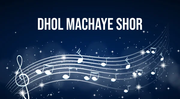 Dhol Machaye Shor