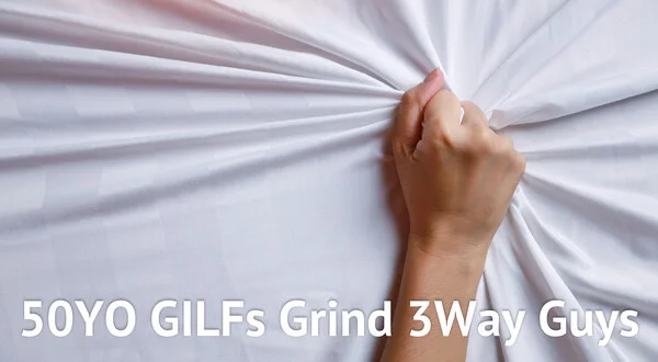 50YO GILFs Grind 3Way Guys