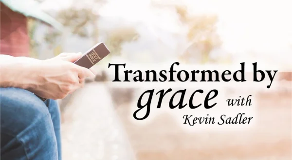 Transformed by Grace with Kevin Sadler