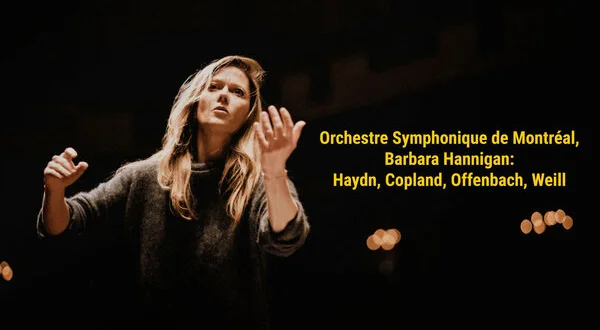Orchestre Symphonique de Montréal, Barbara Hannigan: Haydn, Copland, Offenbach, Weill