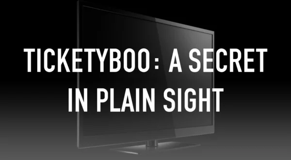 Ticketyboo: A Secret in Plain Sight