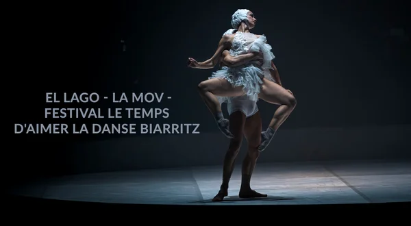El Lago - La Mov - Festival Le Temps d'aimer la danse Biarritz