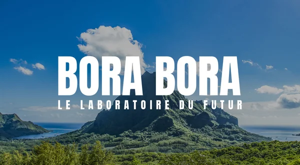 Bora Bora, le laboratoire du futur