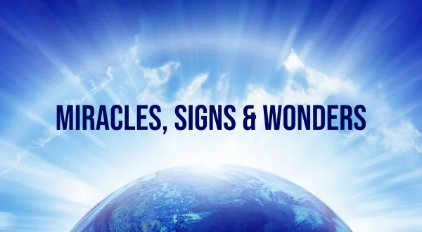 Miracles, Signs \u0026 Wonders