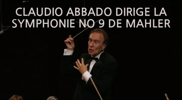 Claudio Abbado dirige la Symphonie no 9 de Mahler