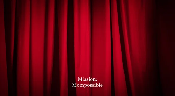 Mission: Mompossible