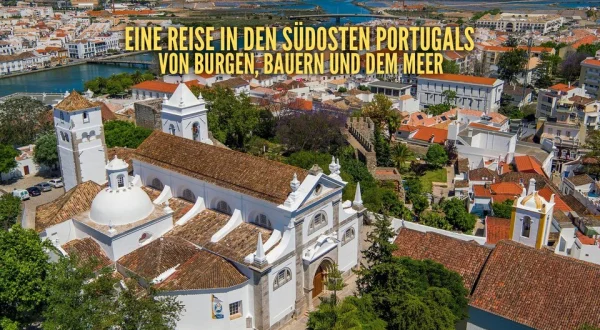 Eine Reise in den Südosten Portugals - Von Burgen, Bauern und dem Meer