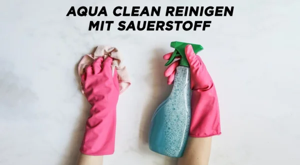 AQUA CLEAN Reinigen mit Sauerstoff