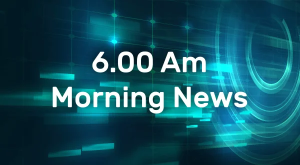 6.00 Am Morning News