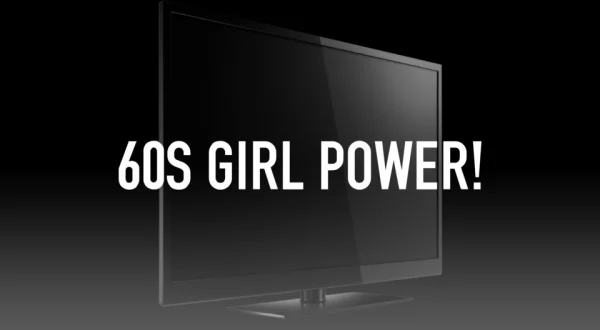 60s Girl Power!