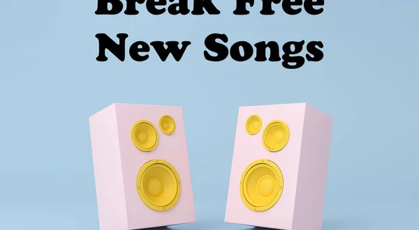 Break Free New Songs