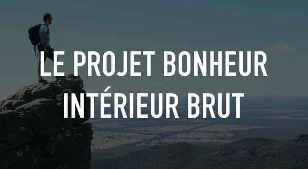 Le projet bonheur intérieur brut