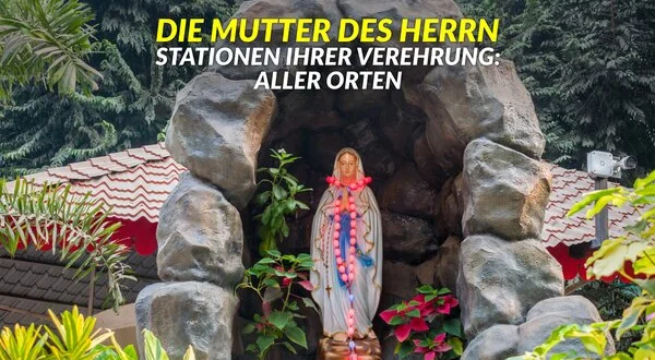 Die Mutter des Herrn - Stationen ihrer Verehrung: Aller Orten