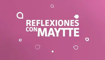 Reflexiones con Maytte