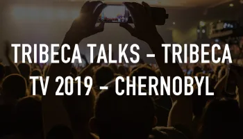 Live: Tribeca Talks - Tribeca TV 2019 - Chernobyl