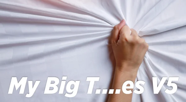 My Big T....es V5