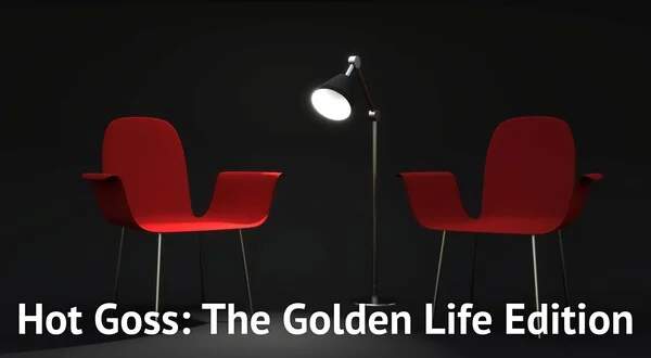 Hot Goss: The Golden Life Edition