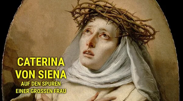 Caterina von Siena - Auf den Spuren einer großen Frau