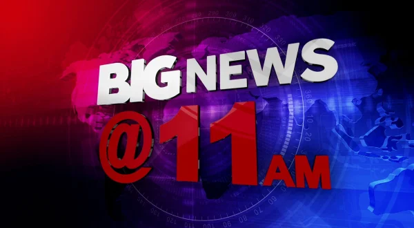 Big News @ 11 Am