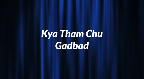 Kya Tham Chu Gadbad