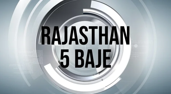 Rajasthan 5 Baje
