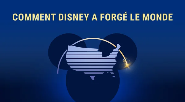Comment Disney a forgé le monde