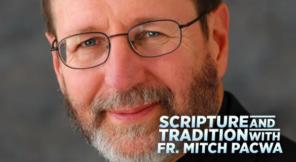 Scripture and Tradition With Fr. Mitch Pacwa
