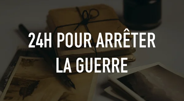 24h Pour Arrêter La Guerre