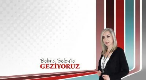 Belma Belen'le Geziyoruz