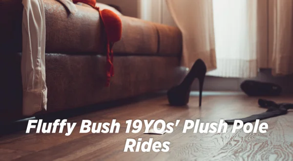 Fluffy Bush 19YOs' Plush Pole Rides