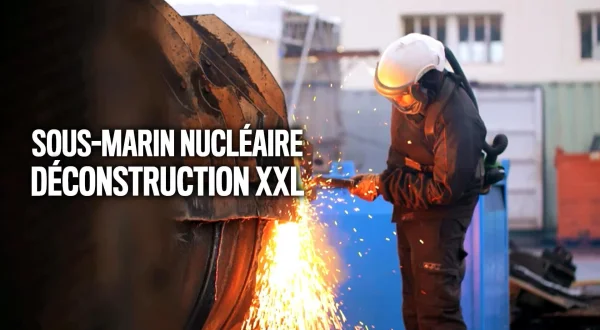 Sous-marin nucléaire : Déconstruction XXL