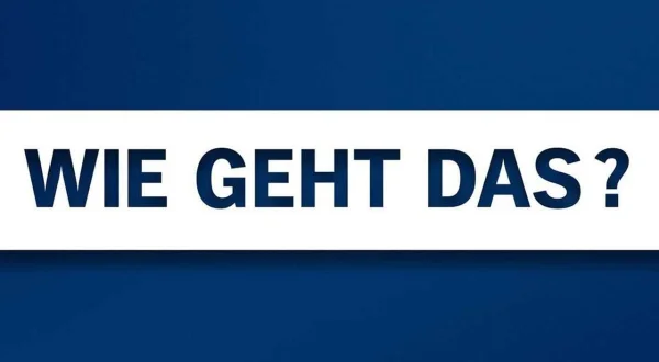 Wie geht das?