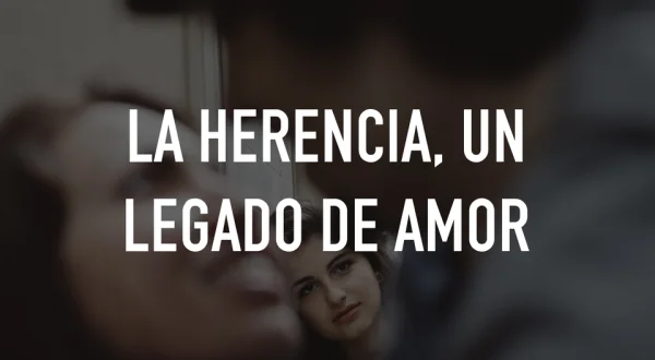 La herencia, un legado de amor
