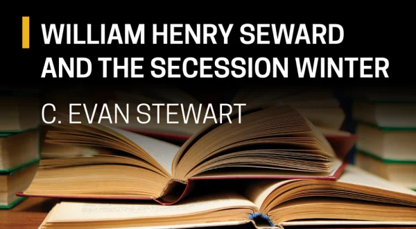 C. Evan Stewart, William Henry Seward and the Secession Winter