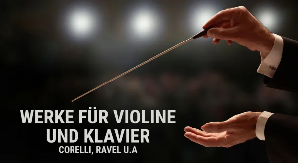 Werke für Violine und Klavier: Corelli, Ravel u.a