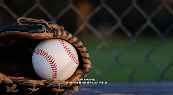 Faith Rewarded: The Historic Season of the 2004 Red Sox