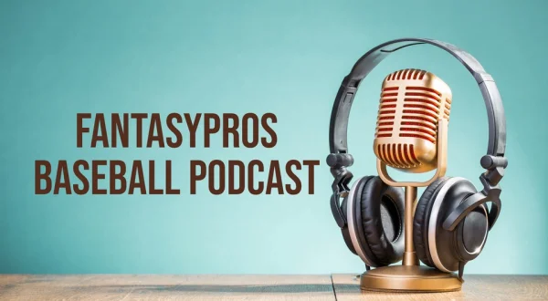 FantasyPros Baseball Podcast
