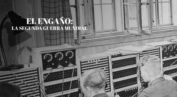 El engaño: la Segunda Guerra Mundial