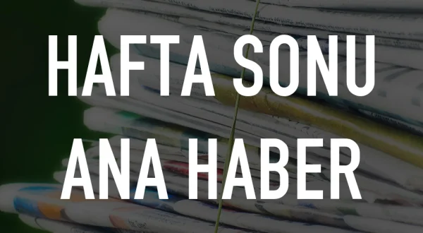 Hafta Sonu Ana Haber
