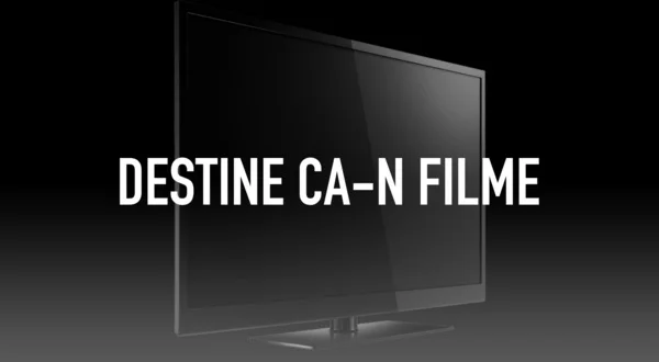 Destine ca-n filme