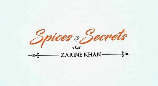 Spices and Secrets with Zarine Khan