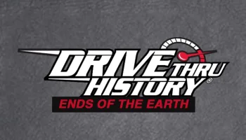 Drive Thru History: Ends of the Earth