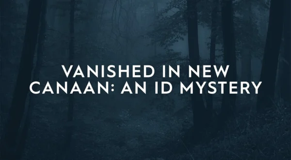 Vanished in New Canaan: An ID Mystery